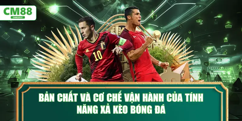 Bản chất và cơ chế vận hành của tính năng xả kèo bóng đá