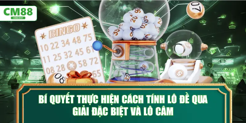 Bí quyết thực hiện cách tính lô đề qua giải đặc biệt và lô câm