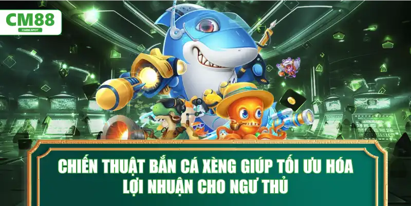 Chiến thuật Bắn Cá Xèng giúp tối ưu hóa lợi nhuận cho ngư thủ