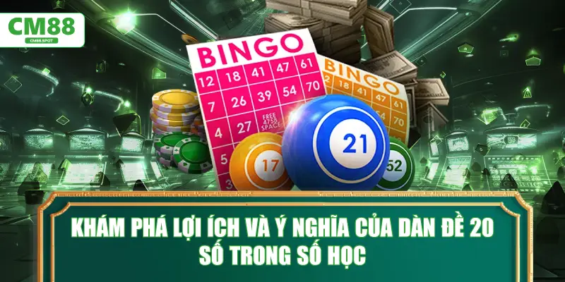 Khám phá lợi ích và ý nghĩa của dàn đề 20 số trong số học