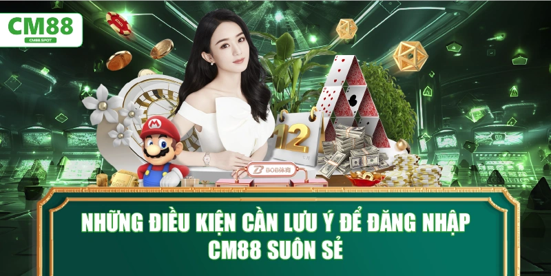 Những điều kiện cần lưu ý để Đăng nhập CM88 suôn sẻ